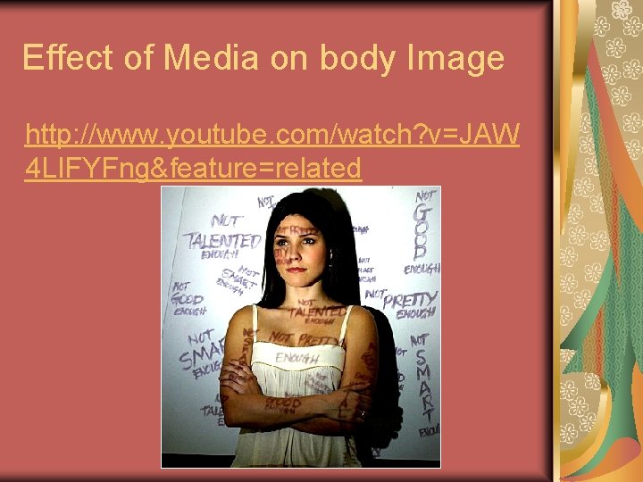 Effect of Media on body Image http: //www. youtube. com/watch? v=JAW 4 LIFYFng&feature=related 