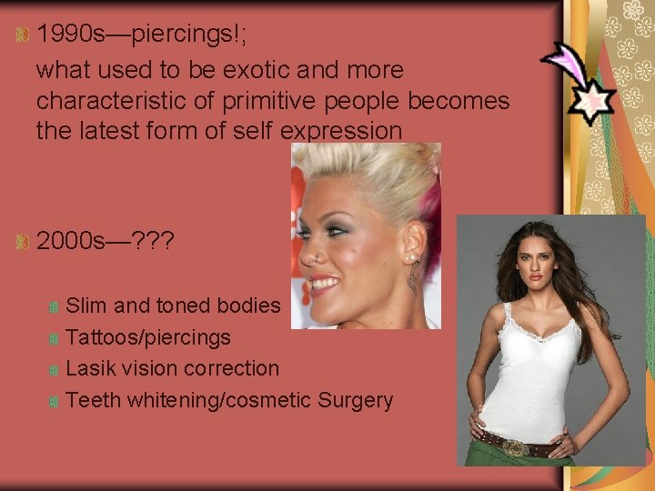 1990 s—piercings!; what used to be exotic and more characteristic of primitive people becomes