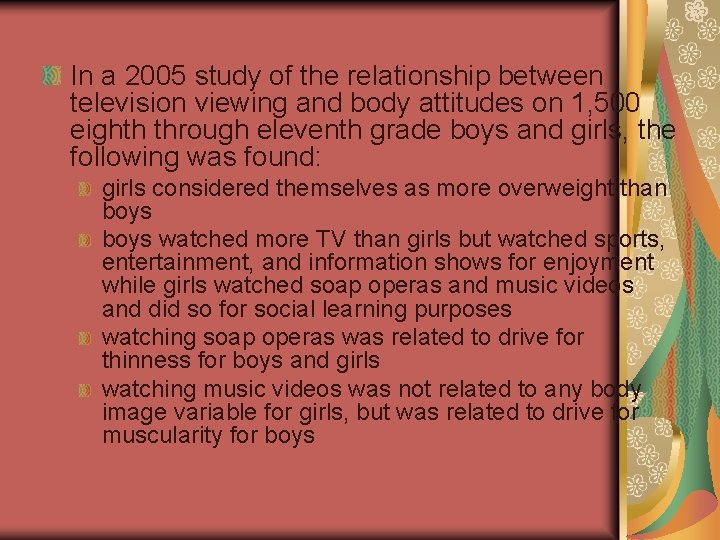 In a 2005 study of the relationship between television viewing and body attitudes on