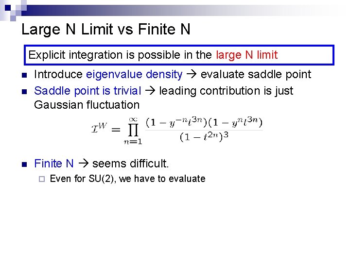 Large N Limit vs Finite N Explicit integration is possible in the large N Large N Limit vs Finite N Explicit integration is possible in the large N