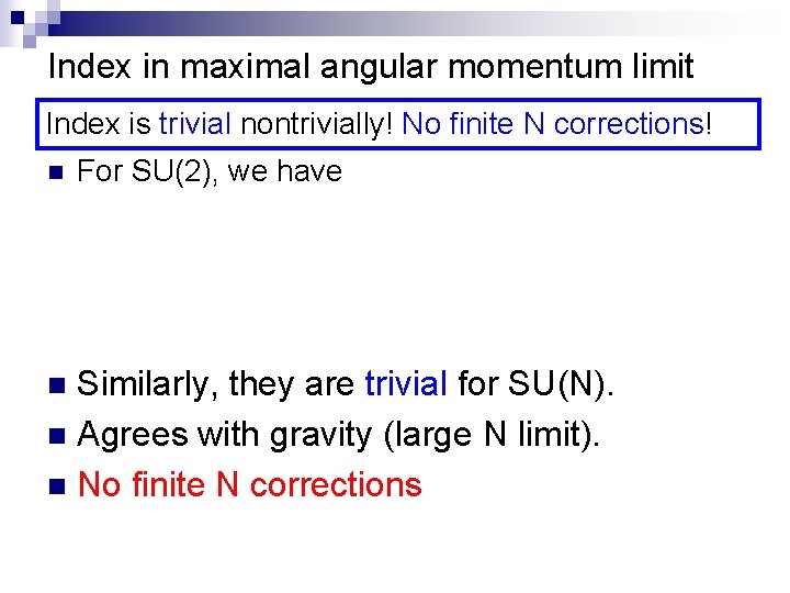 Index in maximal angular momentum limit Index is trivial nontrivially! No finite N corrections! Index in maximal angular momentum limit Index is trivial nontrivially! No finite N corrections!