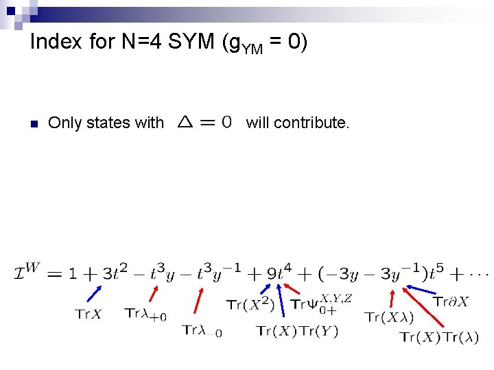 Index for N=4 SYM (g. YM = 0) n Only states with will contribute. Index for N=4 SYM (g. YM = 0) n Only states with will contribute.