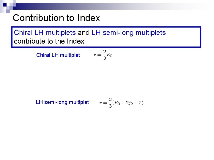Contribution to Index Chiral LH multiplets and LH semi-long multiplets contribute to the Index Contribution to Index Chiral LH multiplets and LH semi-long multiplets contribute to the Index