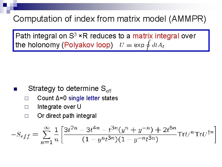 Computation of index from matrix model (AMMPR) Path integral on S 3 ×R reduces Computation of index from matrix model (AMMPR) Path integral on S 3 ×R reduces