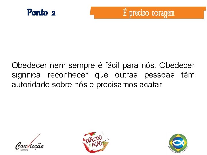 Ponto 2 Obedecer nem sempre é fácil para nós. Obedecer significa reconhecer que outras