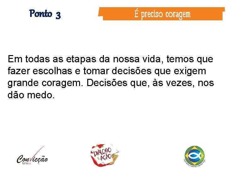 Ponto 3 Em todas as etapas da nossa vida, temos que fazer escolhas e