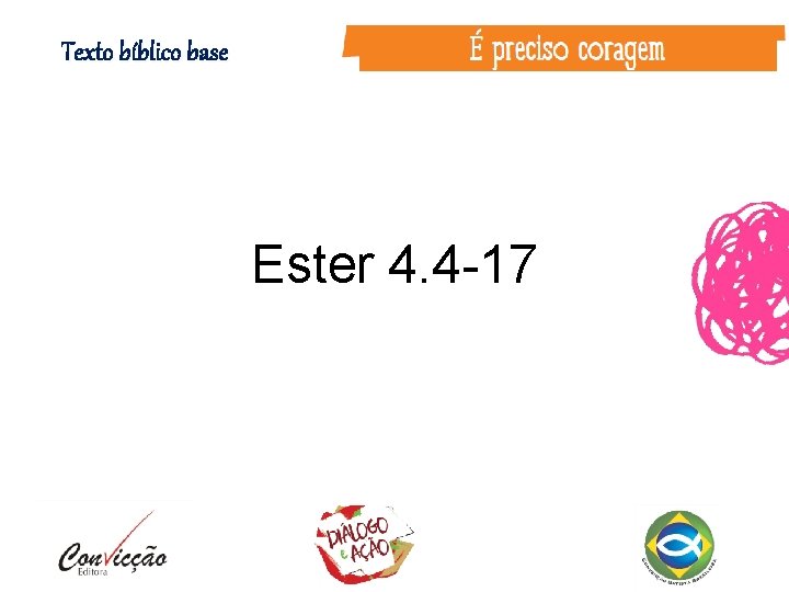 Texto bíblico base Ester 4. 4 -17 