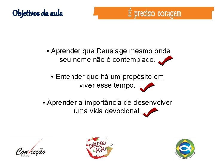 Objetivos da aula • Aprender que Deus age mesmo onde seu nome não é