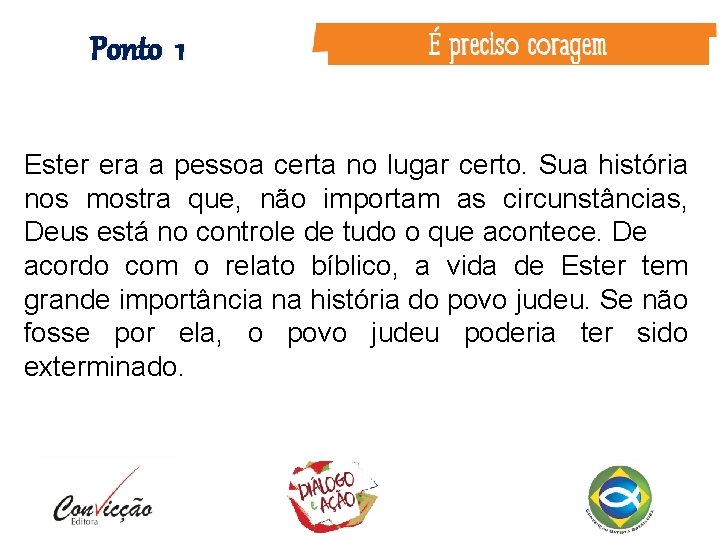 Ponto 1 Ester era a pessoa certa no lugar certo. Sua história nos mostra