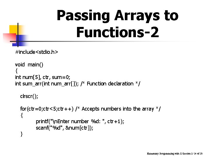 Passing Arrays to Functions-2 #include<stdio. h> void main() { int num[5], ctr, sum=0; int