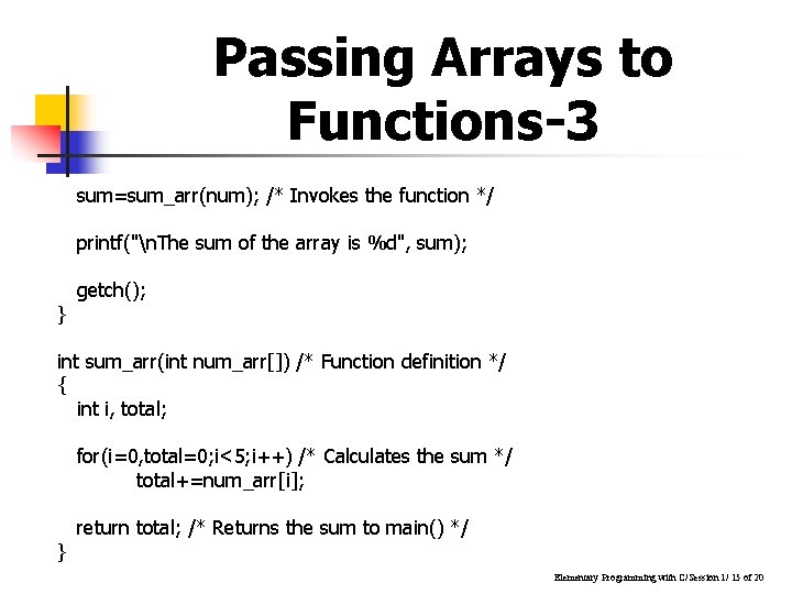 Passing Arrays to Functions-3 sum=sum_arr(num); /* Invokes the function */ printf("n. The sum of