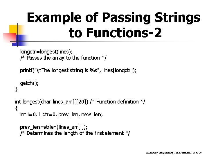Example of Passing Strings to Functions-2 longctr=longest(lines); /* Passes the array to the function