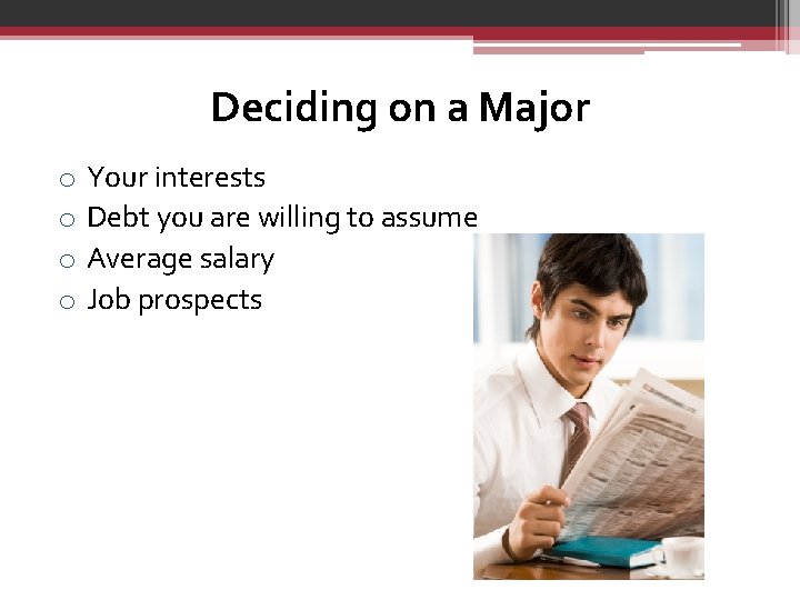 Deciding on a Major o o Your interests Debt you are willing to assume