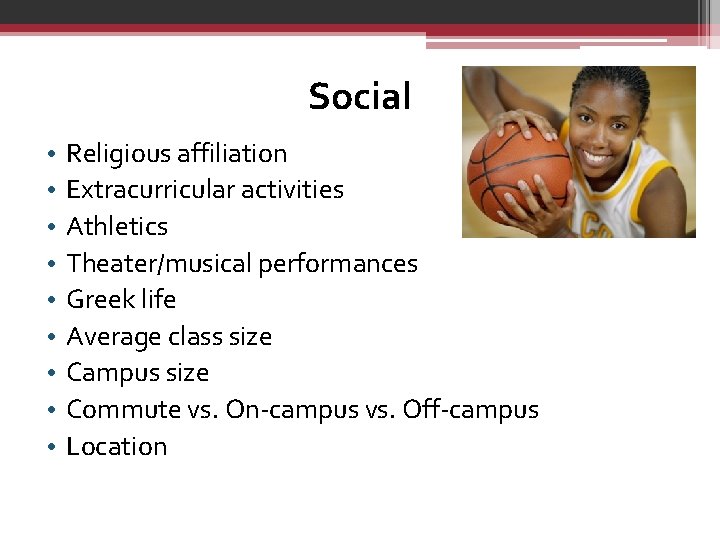 Social • • • Religious affiliation Extracurricular activities Athletics Theater/musical performances Greek life Average