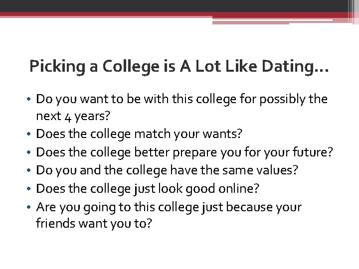 Picking a College is A Lot Like Dating… • Do you want to be