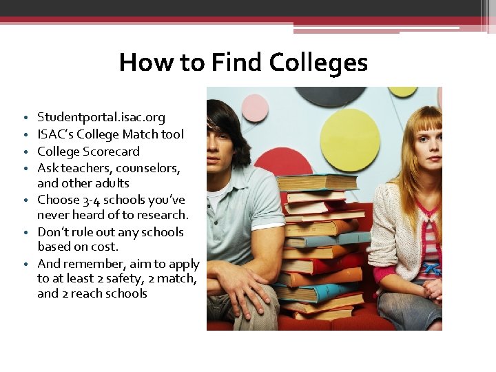 How to Find Colleges Studentportal. isac. org ISAC’s College Match tool College Scorecard Ask