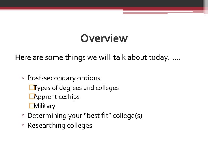 Overview Here are some things we will talk about today…… ▫ Post-secondary options �Types