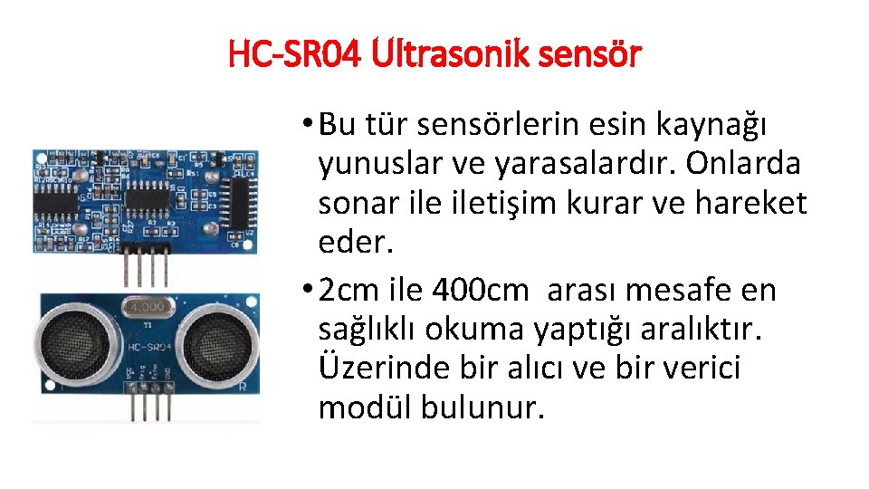 HC-SR 04 Ultrasonik sensör • Bu tür sensörlerin esin kaynağı yunuslar ve yarasalardır. Onlarda