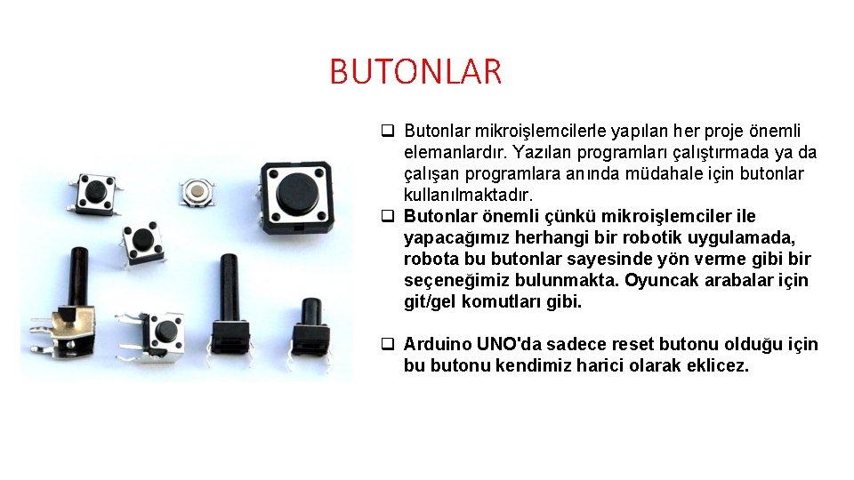 BUTONLAR q Butonlar mikroişlemcilerle yapılan her proje önemli elemanlardır. Yazılan programları çalıştırmada ya da