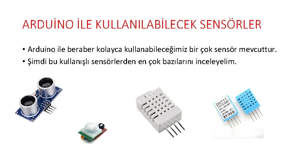 ARDUİNO İLE KULLANILABİLECEK SENSÖRLER • Arduino ile beraber kolayca kullanabileceğimiz bir çok sensör mevcuttur.