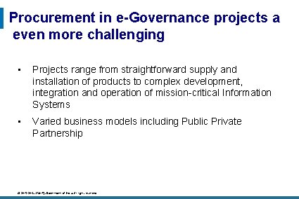 Procurement in e-Governance projects a even more challenging • Projects range from straightforward supply