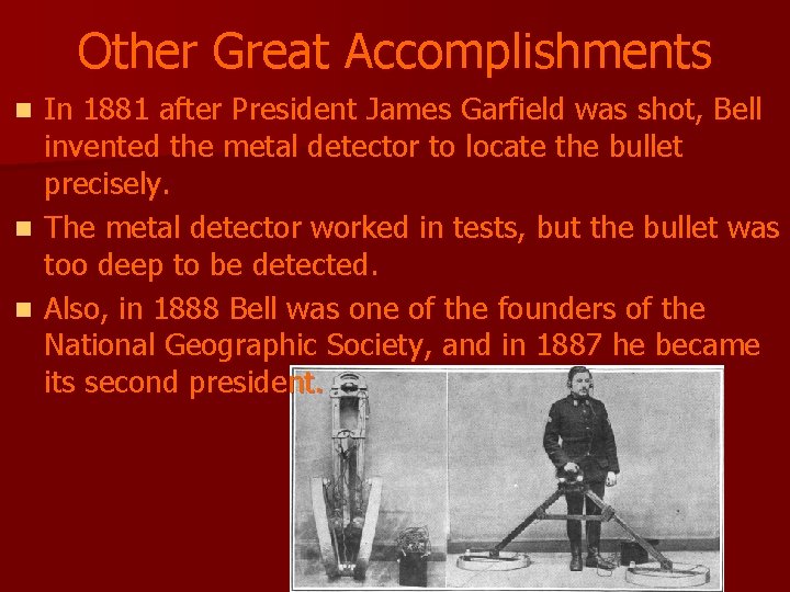 Other Great Accomplishments In 1881 after President James Garfield was shot, Bell invented the