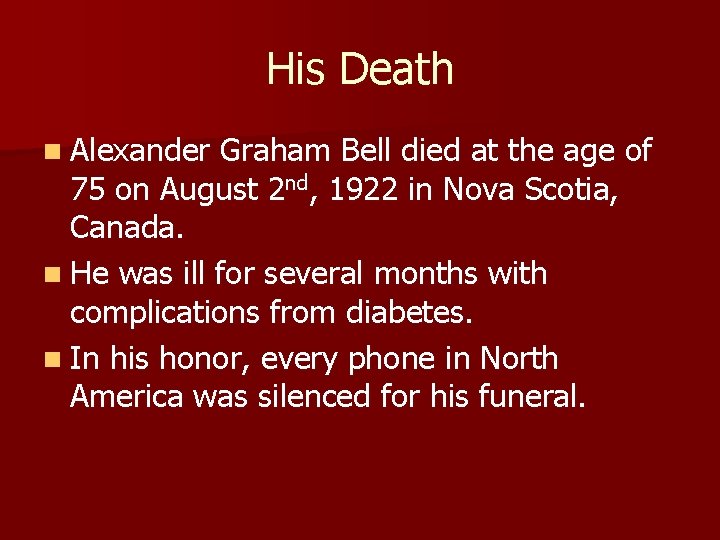 His Death n Alexander Graham Bell died at the age of 75 on August
