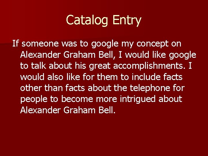 Catalog Entry If someone was to google my concept on Alexander Graham Bell, I