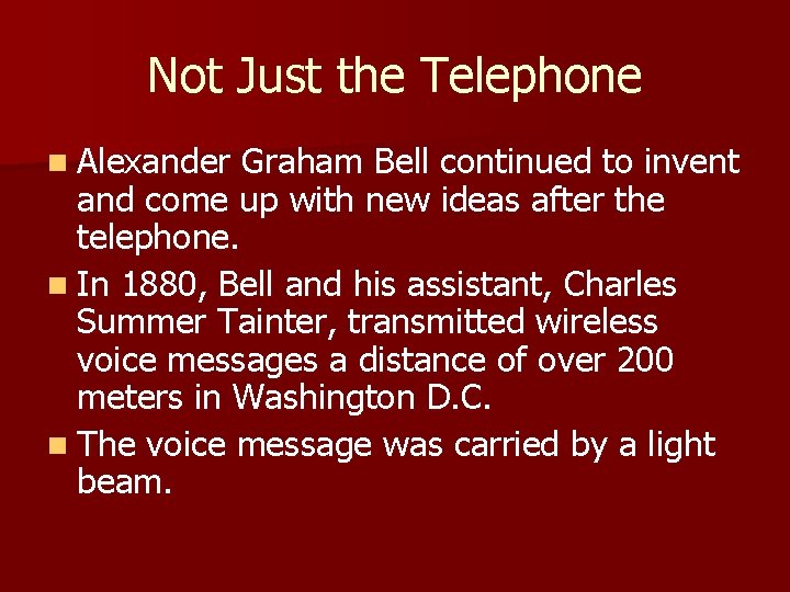 Not Just the Telephone n Alexander Graham Bell continued to invent and come up