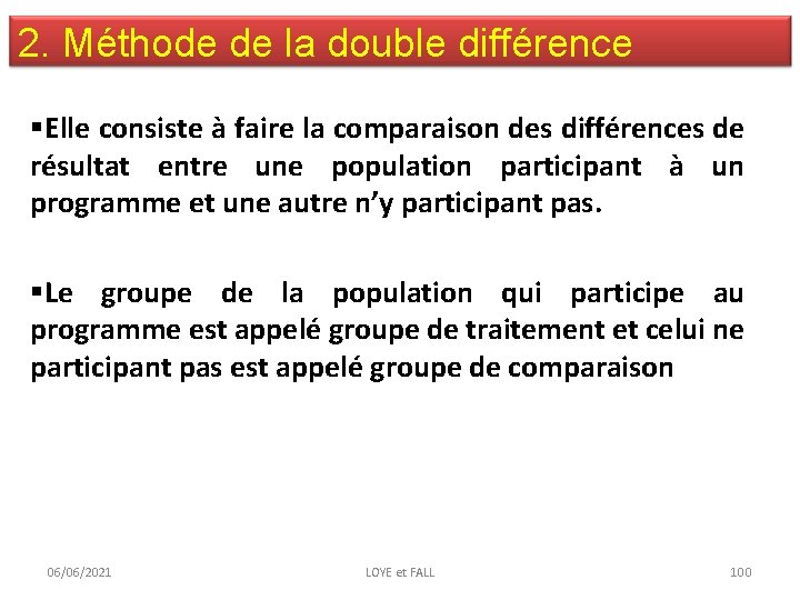 2. Méthode de la double différence §Elle consiste à faire la comparaison des différences