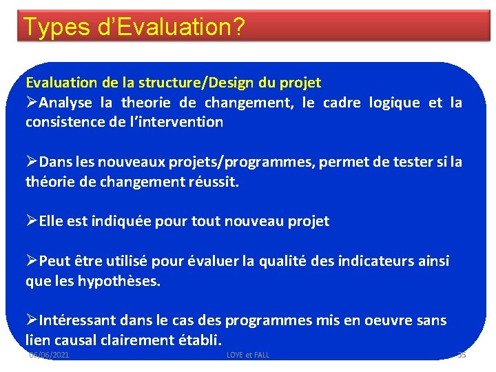 Types d’Evaluation? Evaluation de la structure/Design du projet ØAnalyse la theorie de changement, le