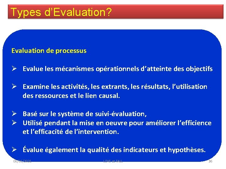 Types d’Evaluation? Evaluation de processus Ø Evalue les mécanismes opérationnels d’atteinte des objectifs Ø