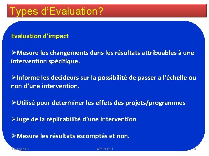 Types d’Evaluation? Evaluation d’impact ØMesure les changements dans les résultats attribuables à une intervention