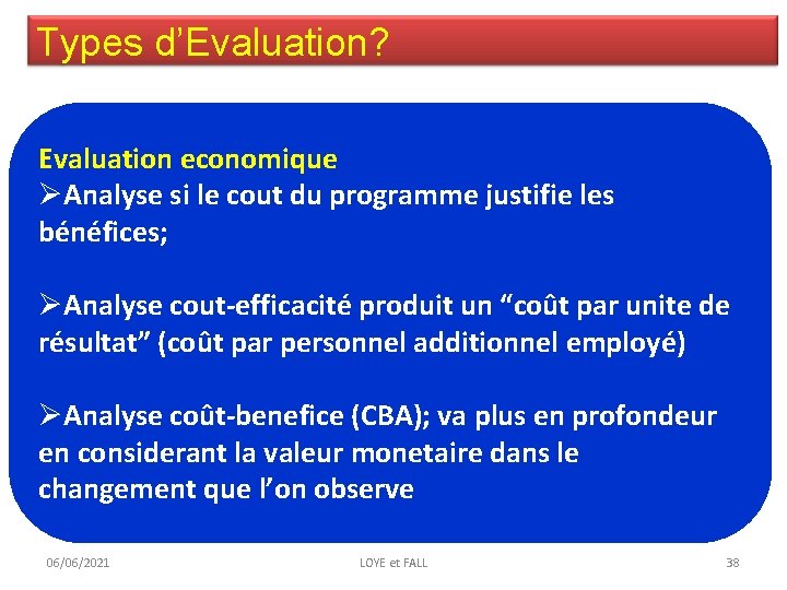 Types d’Evaluation? Evaluation economique ØAnalyse si le cout du programme justifie les bénéfices; ØAnalyse