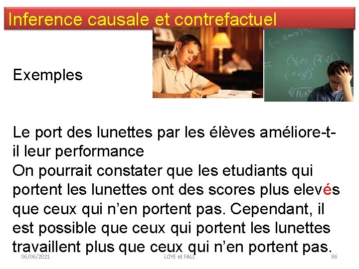 Inference causale et contrefactuel Exemples Le port des lunettes par les élèves améliore-til leur