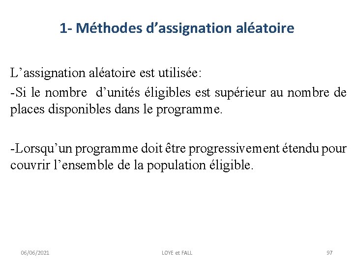 1 - Méthodes d’assignation aléatoire L’assignation aléatoire est utilisée: -Si le nombre d’unités éligibles