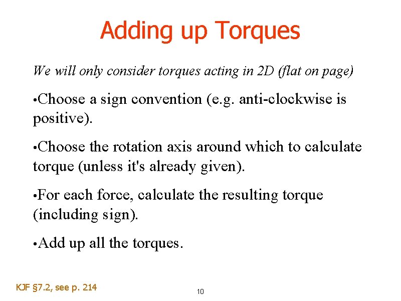 Adding up Torques We will only consider torques acting in 2 D (flat on