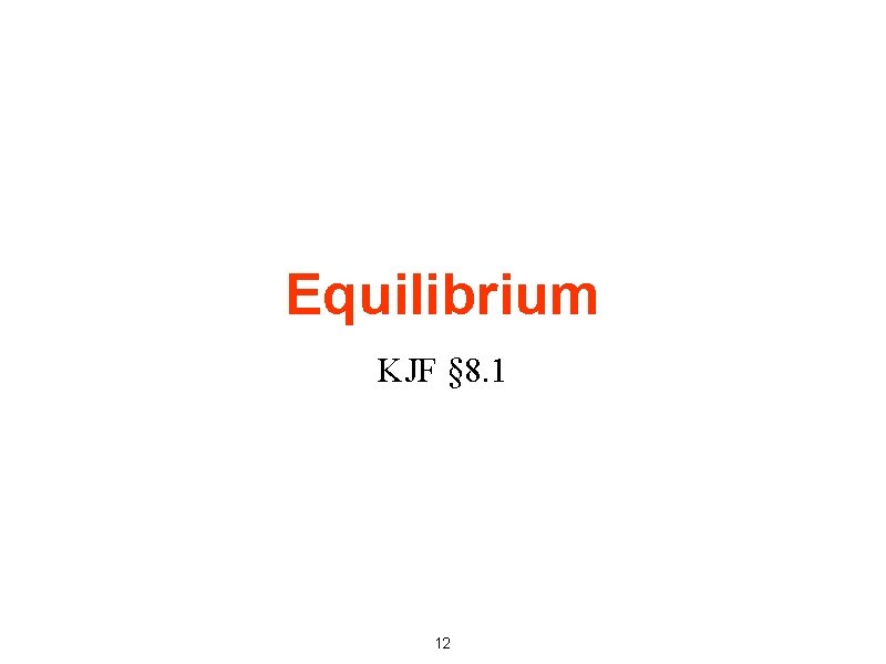 Equilibrium KJF § 8. 1 12 