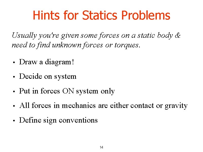 Hints for Statics Problems Usually you're given some forces on a static body &