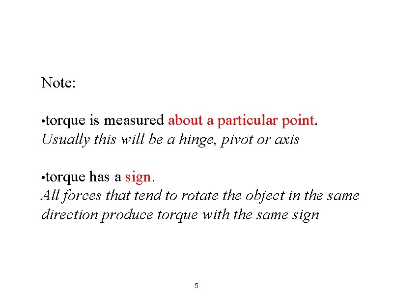 Note: • torque is measured about a particular point. Usually this will be a