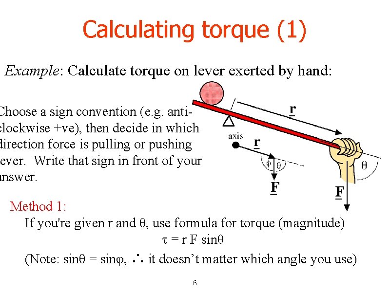 Calculating torque (1) Example: Calculate torque on lever exerted by hand: Choose a sign