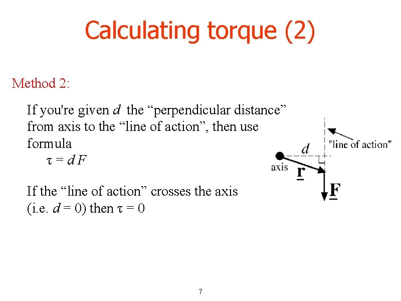 Calculating torque (2) Method 2: If you're given d the “perpendicular distance” from axis