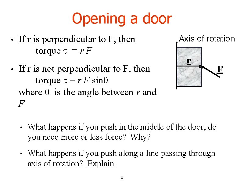 Opening a door • • If r is perpendicular to F, then torque τ