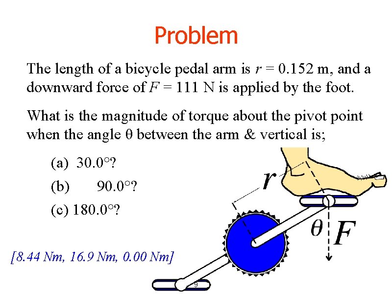 Problem The length of a bicycle pedal arm is r = 0. 152 m,