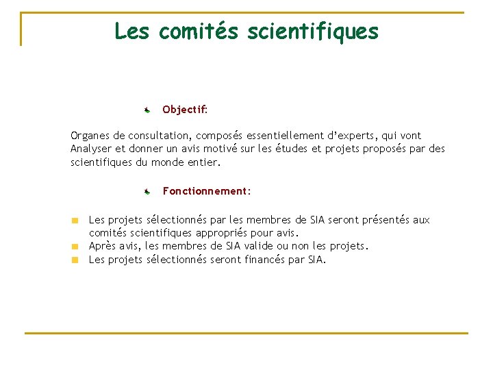 Les comités scientifiques Objectif: Organes de consultation, composés essentiellement d’experts, qui vont Analyser et