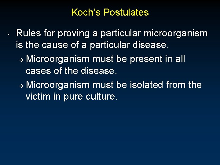 Koch’s Postulates • Rules for proving a particular microorganism is the cause of a