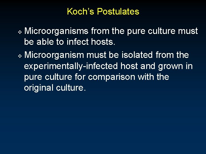 Koch’s Postulates Microorganisms from the pure culture must be able to infect hosts. v