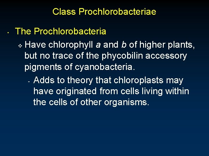 Class Prochlorobacteriae • The Prochlorobacteria v Have chlorophyll a and b of higher plants,