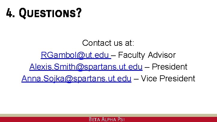 4. Questions? Contact us at: RGambol@ut. edu – Faculty Advisor Alexis. Smith@spartans. ut. edu