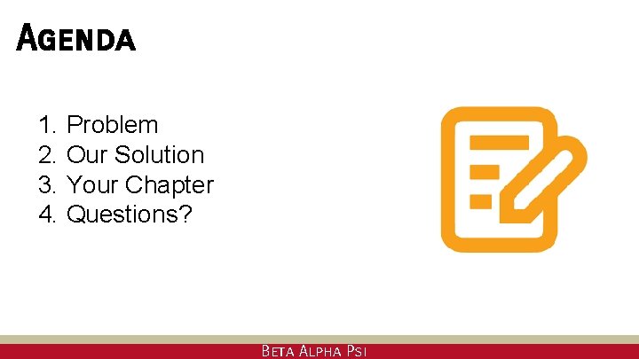 Agenda 1. 2. 3. 4. Problem Our Solution Your Chapter Questions? Beta Alpha Psi